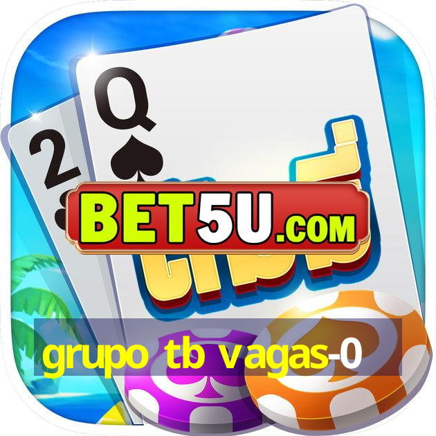 grupo tb vagas